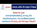 How to use stream double array int startInclusive int endExclusive method of Java util Arrays