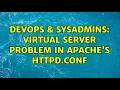 DevOps SysAdmins Virtual server problem in apache s httpd conf 2 Solutions