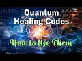 Quantum Healing Codes - How to Use Them