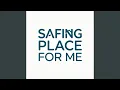 Safing Place for Me