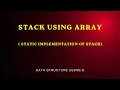 Stack Using Array Static Implementation of Stack