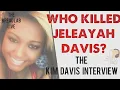 We Know Who Killed Jaleayah Davis The Kim Davis Interview