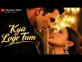 Kya Loge Tum | Akshay Kumar Amyra Dastur | BPraak  JaaniIArvindr Khaira | Zohrajabeen VibeVerseMusic
