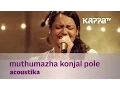Lagu Muthumazha Konjal Pole by Acoustika (Jyotsna) - Music Mojo - Kappa TV