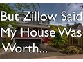 But Zillow Said My House Was Worth