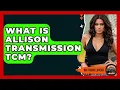 What Is Allison Transmission TCM - Big Truck Lovers