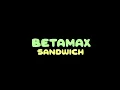 Sandwich - Betamax (Lyrics On Screen)