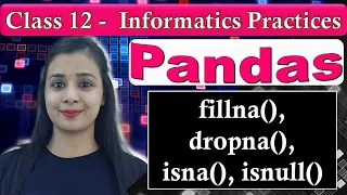 Pandas DataFrame - fillna dropna isna isnull CBSE Class 12