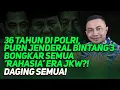 Download Lagu 36 TAHUN DI POLRI, PURN JENDERAL BINTANG 3 BONGKAR SEMUA 'RAHASIA' ERA JKW?! DAGING SEMUA!