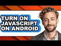 How to Turn on Javascript on Android easy Method