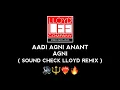 Download Lagu AADI AGNI ANANT AGNI || SOUND CHECK LLOYD REMIX || #trending #soundcheck #lloydremix #remix