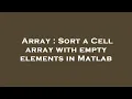 Array Sort a Cell array with empty elements in Matlab