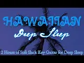 Hawaiian Sleep 🌙 2 Hours of Soft Slack Key Guitar for Deep Sleep, Insomnia & Relaxation