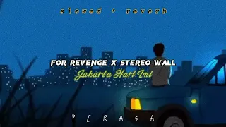 Jakarta Hari Ini - For Revenge X Stereo Wall (slowed+reverb)