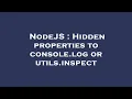 NodeJS Hidden properties to console log or utils inspect