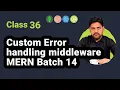 Custom Error Handling Middleware MERN Tutorial - Batch 14