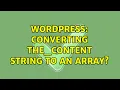 Wordpress Converting the - content string to an array