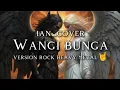 Download Lagu 🎵IAN_Wangi bunga 🌹_(cover rock heavy metal🤘) 