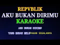 Download Lagu Repvblik - Aku Bukan Dirimu | Karaoke