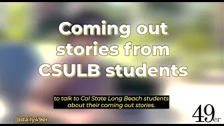 CSULB Students Share Their Coming Out Stories TW homophobic slurs