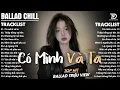 Lagu Nhạc Trẻ Ballad Triệu View 2026 | Playlist Ballad \u0026 Acoustic Buồn Nghe Là Khóc | Có Mình Và Ta
