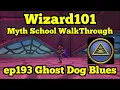 Wizard101 Myth Walkthrough ep193 Ghost Dog Blues