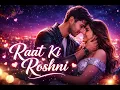 Raat Ki Roshni 🌙✨ | Romantic Hindi Song 2026 | New Love Song | Heart Touching Melody