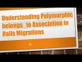 Understanding Polymorphic belongs - to Association in Rails Migrations
