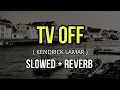 Kendrick Lamar - tv off - Slowed + Reverb