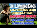 Download Lagu BIKIN JUTAAN ORANG MENANGIS❗️LAGU MINANG SEDIH ALAH SURATAN HIDUIK KO - SELAMAT JALAN LEMBAH HARAU