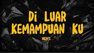 Download DI LUAR KEMAMPUAN KU - UKAYS (KARAOKE)🎼 MP3