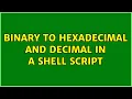 Unix Linux Binary to hexadecimal and decimal in a shell script 7 Solutions