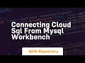 Connecting cloud sql from mysql workbench
