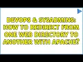 DevOps SysAdmins How to redirect from one web directory to another with Apache 2 Solutions