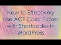 How to Effectively Use ACF Color Picker with Shortcodes in WordPress