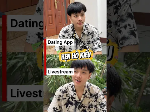 Hẹn hò kiểu DATING APP vs LIVESTREAM