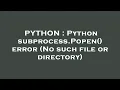 PYTHON Python subprocess Popen error No such file or directory