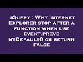 jQuery Why Internet Explorer stop after a function when use event preventDefault or return false