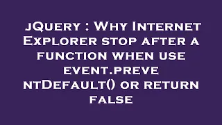 jQuery Why Internet Explorer stop after a function when use event preventDefault or return false