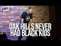 Oak Hills Never Had Black Kids Gary Owen