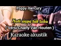 Download Lagu POPPY MERCURY - HATI SIAPA TAK LUKA KARAOKE AKUSTIK ( VERSI CHARLY VAN HOUTEN ) MALE KEY