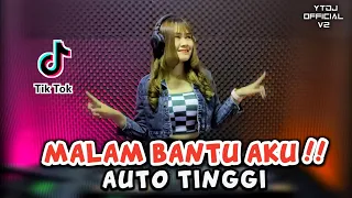 Download AUTO TINGGI !! MALAM BANTU AKU TUK LULUH KAN DIA (YTDJ MIX) MP3