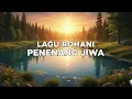 Hati yang Lelah Akan Tenang 😇 Lagu Rohani Kristen Penenang Jiwa \u0026 Penghiburan Hati
