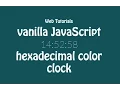 How To Make hexadecimal color clock with Vanilla JavaScript Web Development Tutorial