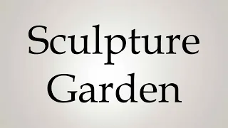 How to Pronounce ''Sculpture Garden''