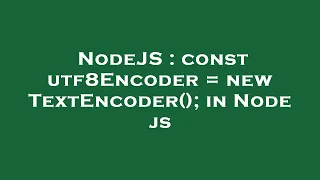 NodeJS const utf8Encoder new TextEncoder in Node js