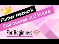 Flutter Network Tutorial for Beginners Full Course in 2 hours