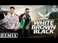 White Brown Black Remix Avy Sra X Karan Aujla Ft.Dj Hans