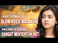 SLOW ROCK MALAYSIA 2025 SEDIH GALAU😭 HATI 💔 COCOK UNTUK MENEMANI HARI SANTAI/PERJALPATAHANAN