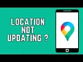 How to Fix Google Maps Location not Updating